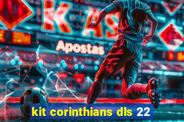 kit corinthians dls 22